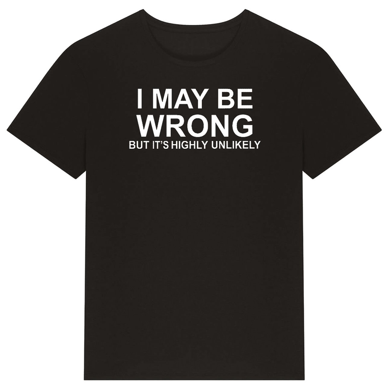 T-shirt - I May be Wrong But its Highly Unlikely